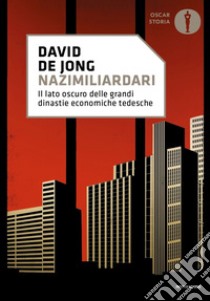 Nazimiliardari. Il lato oscuro delle grandi dinastie economiche tedesche libro di Jong David de