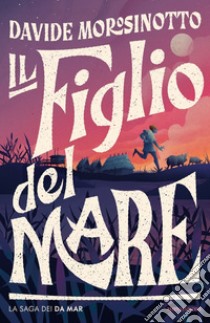 Il figlio del mare. La saga dei Da Mar libro di Morosinotto Davide