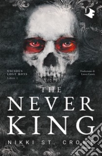 The never king. Ediz. italiana libro di St. Crowe Nikki