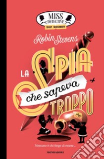 La spia che sapeva troppo. Miss Detective top secret libro di Stevens Robin