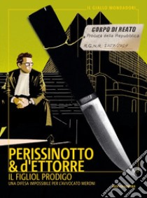 Il figliol prodigo. Una difesa impossibile per l'avvocato Meroni libro di Perissinotto Alessandro; d'Ettorre Piero