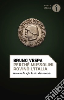 Perché Mussolini rovinò l'Italia (e come Draghi la sta risanando) libro di Vespa Bruno