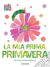 La mia prima primavera con il piccolo Bruco Maisazio. Ediz. a colori libro di Carle Eric