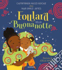 Il foulard della buonanotte. Ediz. a colori libro di Ngozi Adichie Chimamanda; Nwa Grace-James