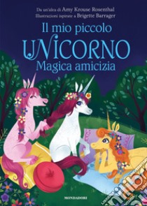 Magica amicizia. Il mio piccolo unicorno. Ediz. a colori libro di Krouse Rosenthal Amy