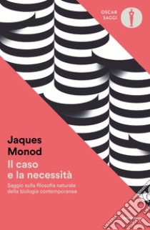Il caso e la necessità. Saggio sulla filosofia naturale della biologia contemporanea libro di Monod Jacques