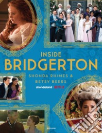 Inside Bridgerton. Ediz. italiana libro di Rhimes Shonda; Beers Betsy