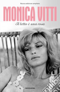 Il letto è una rosa. Nuova ediz. libro di Vitti Monica