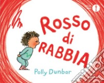 Rosso di rabbia. Ediz. a colori libro di Dunbar Polly