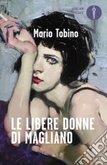 Le libere donne di Magliano libro di Tobino Mario