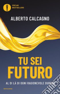 Tu sei futuro. Al di là di ogni ragionevole dubbio libro di Calcagno Alberto