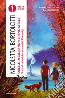 Quelle in cielo non erano stelle. Storia di un'amicizia ai tempi di Chernobyl libro di Bortolotti Nicoletta