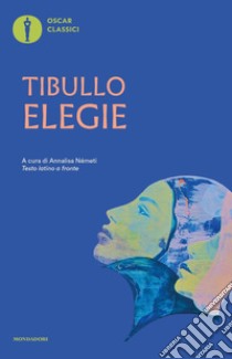 Elegie. Testo latino a fronte libro di Tibullo Albio; Németi A. (cur.)