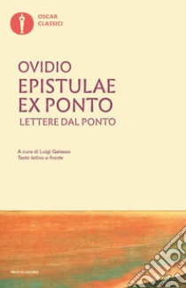 Epistulae ex Ponto. Lettere dal Ponto. Testo latino a fronte libro di Ovidio P. Nasone; Galasso L. (cur.)