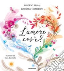 L'amore cos'è? Ediz. a colori libro di Pellai Alberto; Tamborini Barbara