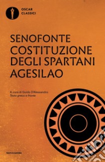 Costituzione degli spartani-Agesilao. Testo greco a fronte libro di Senofonte; D'Alessandro G. (cur.)