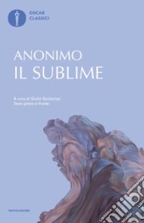 Il sublime. Testo greco a fronte libro di Anonimo; Guidorizzi G. (cur.)