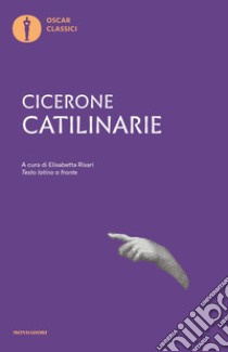 Catilinarie. Tasto latino a fronte libro di Cicerone Marco Tullio; Risari E. (cur.)