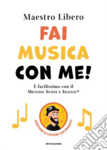 Fai musica con me! È facilissimo con il Metodo Suoni e Silenzi® libro di Maestro Libero