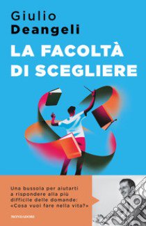 La facoltà di scegliere libro di Deangeli Giulio