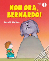 Non ora, Bernardo! Ediz. a colori libro di McKee David