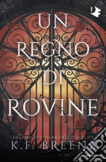 Un regno di rovine. Deliciously dark fairytales. Vol. 3 libro di Breene K.F.