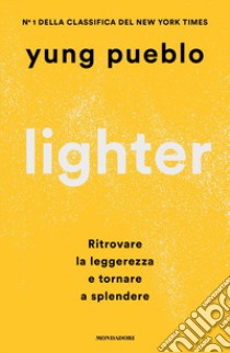 Lighter. Ritrovare la leggerezza e tornare a splendere libro di Pueblo Yung