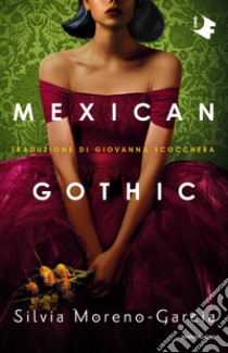 Mexican gothic libro di Moreno-Garcia Silvia