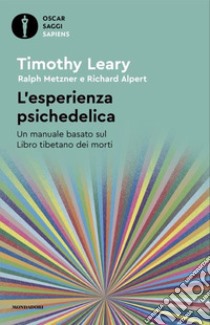 L'esperienza psichedelica. Un manuale basato sul Libro tibetano dei morti libro di Leary Timothy; Metzner Ralph; Alpert Richard