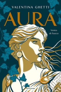 Aura. Vento di fuoco libro di Ghetti Valentina