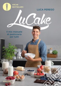 LuCake. Il mio manuale di pasticceria per tutti libro di Perego Luca