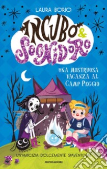 Una mostruosa vacanza al Camp Peggio! Incubo&Sognidoro libro di Borio Laura