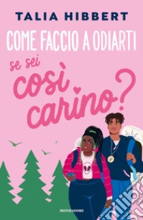 Come faccio a odiarti se sei così carino? libro di Hibbert Talia