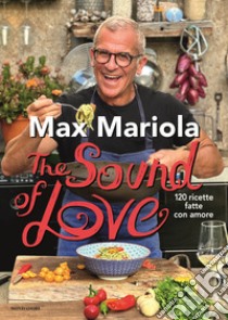The sound of love. 120 ricette fatte con amore libro di Mariola Max