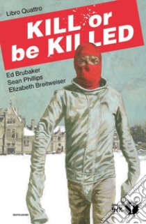 Kill or be killed. Vol. 4 libro di Brubaker Ed; Phillips Sean; Breitweiser Elizabeth