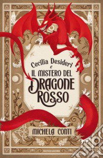 Cecilia Desideri e il mistero del Dragone Rosso libro di Conti Michela