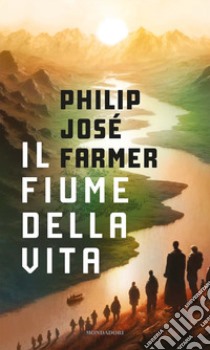 Il fiume della vita libro di Farmer Philip Josè