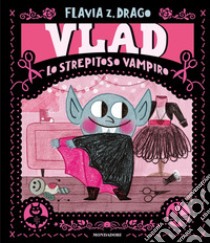 Vlad. Lo strepitoso vampiro. Ediz. a colori libro di Drago Flavia Z.