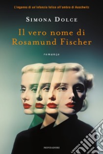 Il vero nome di Rosamund Fischer libro di Dolce Simona