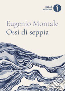 Ossi di seppia libro di Montale Eugenio; Cataldi P. (cur.); D'Amely F. (cur.)