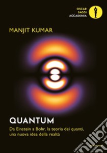 Quantum. Da Einstein a Bohr, la teoria dei quanti, una nuova idea della realtà libro di Kumar Manjit