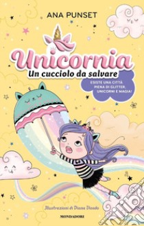 Unicornia. Un cucciolo da salvare libro di Punset Ana