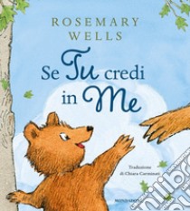 Se tu credi in me. Ediz. a colori libro di Wells Rosemary