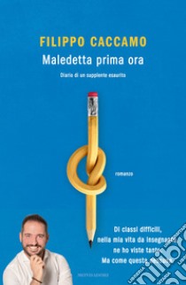 Maledetta prima ora. Diario di un supplente esaurito libro di Caccamo Filippo