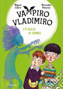 C'è puzza di zombie. Vampiro Vladimiro libro di Calero Miguel