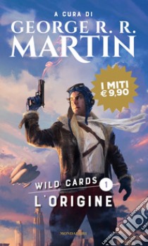 L'origine. Wild Cards. Vol. 1 libro di Martin G. R. R. (cur.)