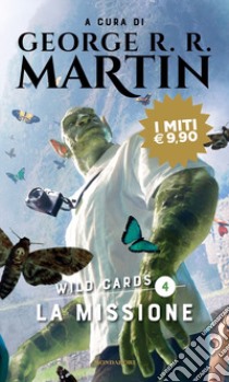 La missione. Wild Cards. Vol. 4 libro di Martin G. R. R. (cur.)