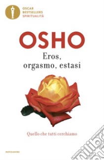 Eros, orgasmo, estasi. Quello che tutti cerchiamo libro di Osho