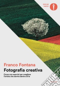 Fotografia creativa. Corso con esercizi per svegliare l'artista che dorme dentro di te. Ediz. illustrata libro di Fontana Franco; Parravicini F. (cur.)