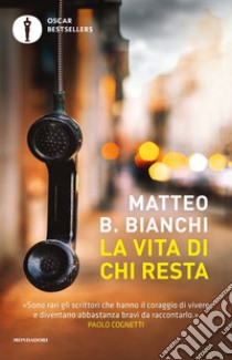 La vita di chi resta libro di Bianchi Matteo B.